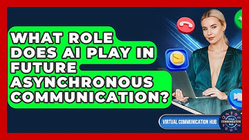What Role Does AI Play In Future Asynchronous Communication? - Virtual Communication Hub