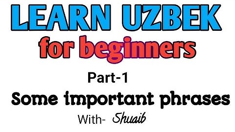 Learn Uzbek Language Part-1 Some important phrases of Uzbek if you are beginner.