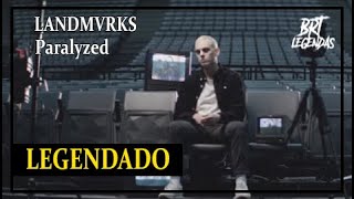 LANDMVRKS - Paralyzed (LEGENDADO)