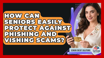 How Can Seniors Easily Protect Against Phishing And Vishing Scams? - Senior Credit Solutions