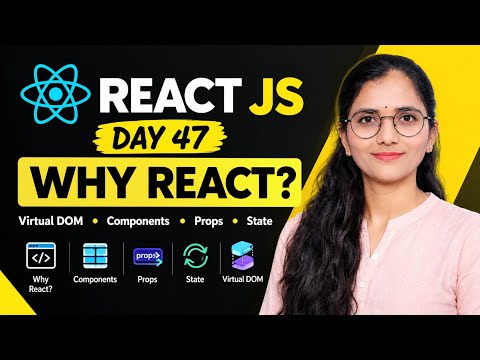 React JS Day 47 | Why React? React vs JavaScript | Virtual DOM, Components, Props & State