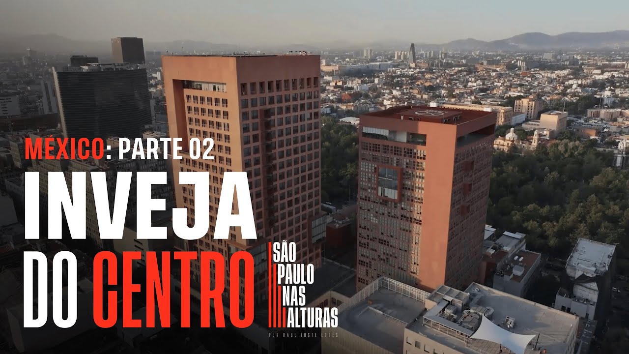 INVEJA DO CENTRO | Lições e estratégias da Cidade do México para os centros das cidades do Brasil