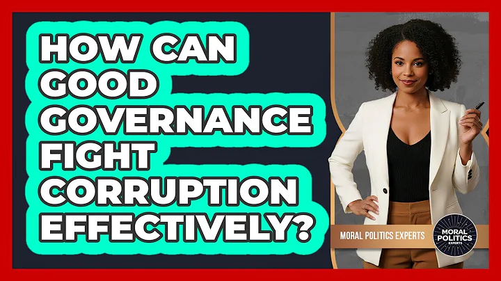 How Can Good Governance Fight Corruption Effectively? - Moral Politics Experts
