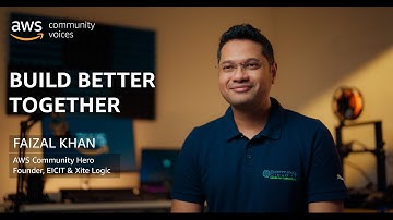Build Better Together: Faizal Khan, AWS Community Hero | Amazon Web Services
