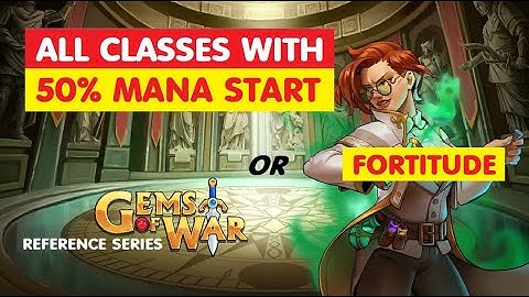 Gems of War Reference Series ALL Classes Starting with FORTITUDE or 50% MANA START