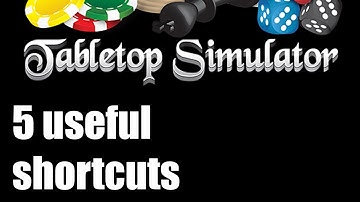 Tabletop Simulator - 5 useful shortcuts