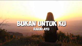 PERGI SAJA KAU DARI HIDUP KU - BUKAN UNTUK KU LIRIK LAGU