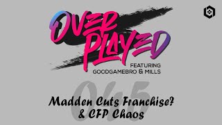 Episode 45: Madden Cuts Franchise & CFP Chaos | Overplayed