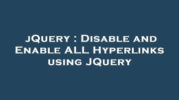 jQuery : Disable and Enable ALL Hyperlinks using JQuery