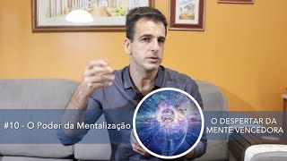 #10 - O Poder da Mentalização
