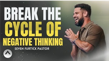 BREAK THE CYCLE OF NEGATIVE THINKING | Steven Furtick