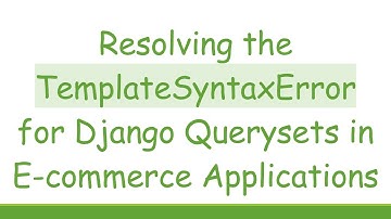 Resolving the TemplateSyntaxError for Django Querysets in E-commerce Applications