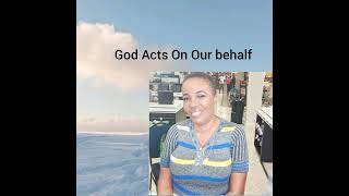 God Acts On Our behalf