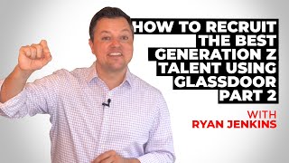How to Recruit the Best Generation Z Talent Using Glassdoor (Part 2)
