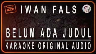 IWAN FALS - BELUM ADA JUDUL - KARAOKE ORIGINAL SOUND