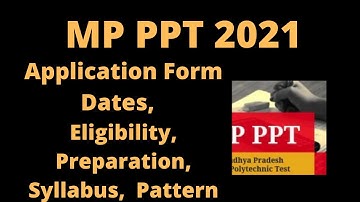 MP PPT 2021: Application, Dates, Eligibility, Pattern, Syllabus