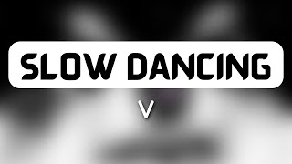 V - Slow Dancing (1 HOUR LOOP) #trending