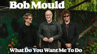 Bob Mould &quot;What Do You Want Me To Do&quot;