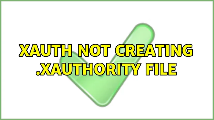 xauth not creating .Xauthority file (7 Solutions!!)
