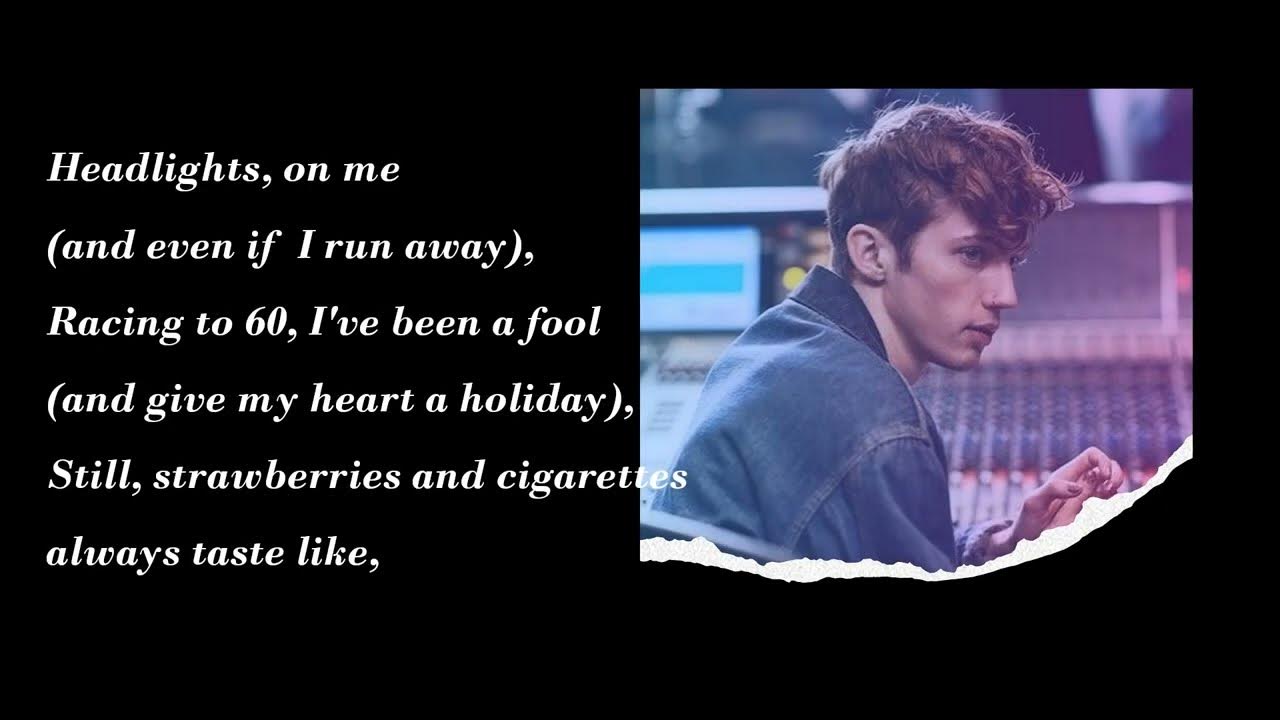Strawberries and Cigarettes Lyrics by Troye Sivan YouTube Music