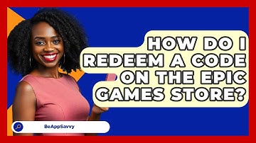 How Do I Redeem A Code On The Epic Games Store? - Be App Savvy