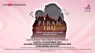 🔴PERAN IBU DALAM PENGASUHAN ANAK SECARA ISLAMI - USTADZAH HALIMAH ALAYDRUS