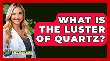 What Is The Luster Of Quartz? - Earth Science Answers