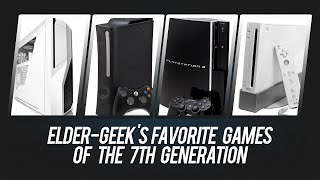 Elder-Geeks Favorite Games of the 7th Console Generation