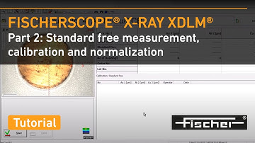 FISCHER│FISCHERSCOPE X-RAY XDLM Part 2: Standard Free Measurements, Calibration and Normalization