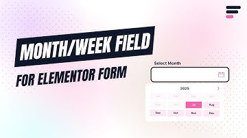 How to Add Month/Week Field to Elementor Forms - Step-by-step Guide