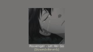 Passenger - Let Her Go (Slowed+Reverb)