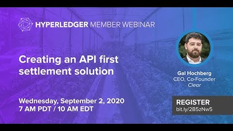 Hyperledger Member Webinar: Creating an API first settlement solution - Clear