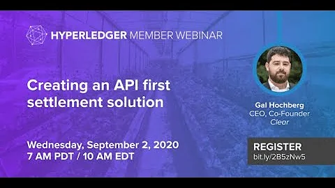 Hyperledger Member Webinar: Creating an API first settlement solution - Clear