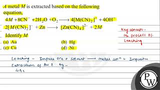 \( A \) metal \( M \) is extracted based on the following equation, \[ \begin{array}{l} 4 M+8 \m...
