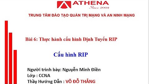 Bài 6: THỰC HÀNH CẤU HÌNH ĐỊNH TUYẾN RIP - ATHENA - NGUYỄN MINH ĐIỀN