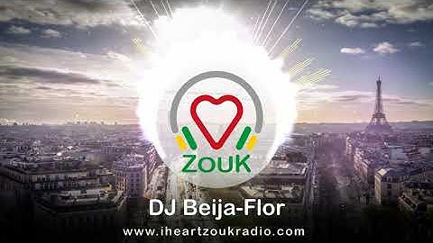 I Heart Zouk Radio presents : DJ Beija-Flor
