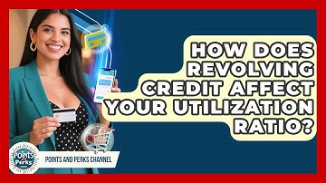 How Does Revolving Credit Affect Your Utilization Ratio? - Points and Perks Channel