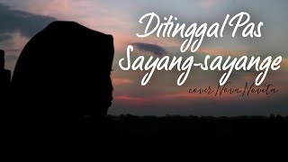 Ditinggal Pas Sayang-Sayange (Safira Inema) Akustik Cover Nova Novita