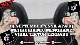 DJ SEPTEMBER S NYA APA DJ MEJIKUHIBINIU MENGKANE VIRAL TIKTOK TERBARU 2025