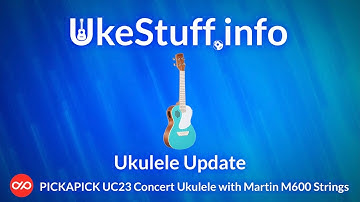 Ukulele Update: PICKAPICK UC23 Concert Ukulele  With Martin M600 Strings