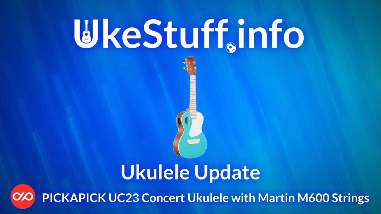 Ukulele Update PICKAPICK UC23 Concert Ukulele With Martin M600 Strings