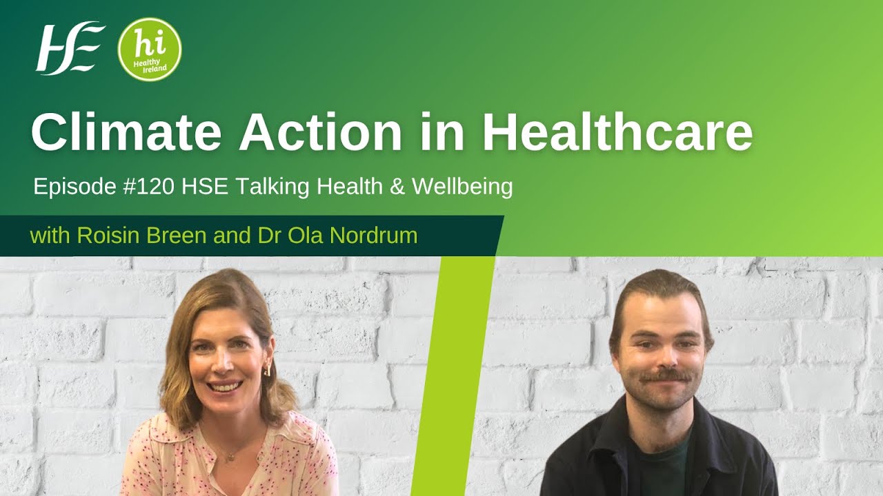 Climate Action in Healthcare - Episode 120 HSE Talking Health & Wellbeing Podcast