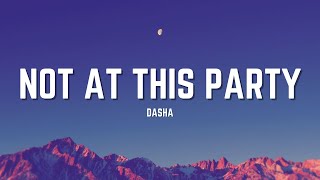 Dasha - Not At This Party (Lyrics - Clean)