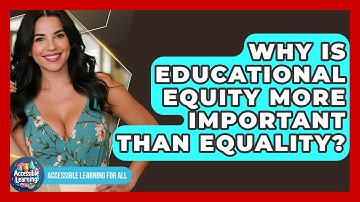 Why Is Educational Equity More Important Than Equality? - Accessible Learning For All