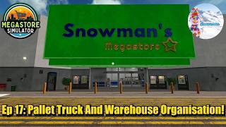 Megastore Simulator Gameplay | Pallet Truck And Warehouse Organisation! | Ep 17