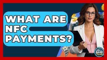 What Are NFC Payments? - Ask Your Bank Teller