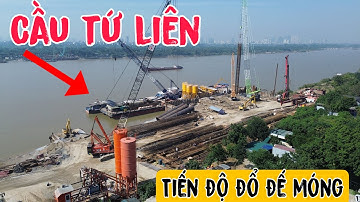 Tiến Độ Cầu Tứ Liên Gấp Rút Đóng Cừ Đổ Đế Móng Kịp Hoàn Thành Trong Năm 2027