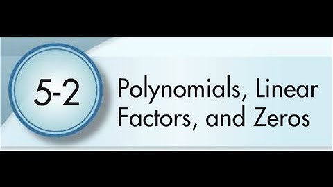 5-2 Polynomials, Linear Factors, and Zeros