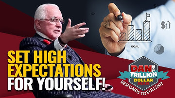 SET HIGH EXPECTATIONS FOR YOURSELF! | DAN RESPONDS TO BULLSHIT