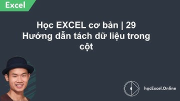 Học EXCEL cơ bản | 29 Hướng dẫn tách dữ liệu trong cột
